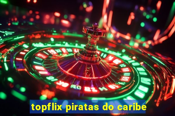 topflix piratas do caribe